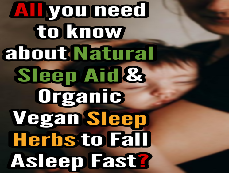 Organic Vegan Natural Herbal Plant Based Non Prescription Sleep Aids Herbs Remedies Supplements to fall asleep fast, All you need to know about Natural Sleep Aid &#038; Organic Vegan Sleep Herbs to fall asleep fast